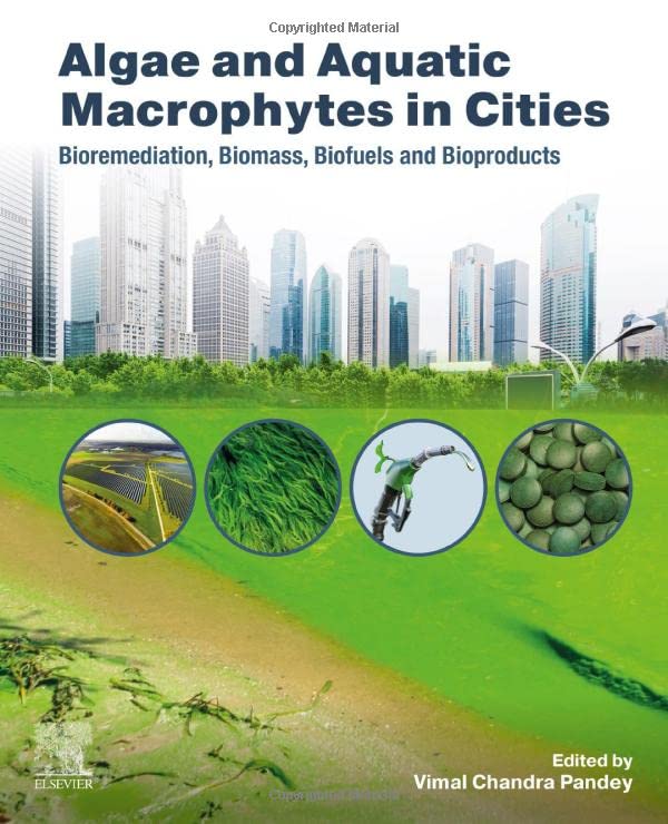 Algae And Aquatic Macrophytes In Cities Bioremediation Biomass Biofuels And Bioproducts Vimal Chandra Pandey