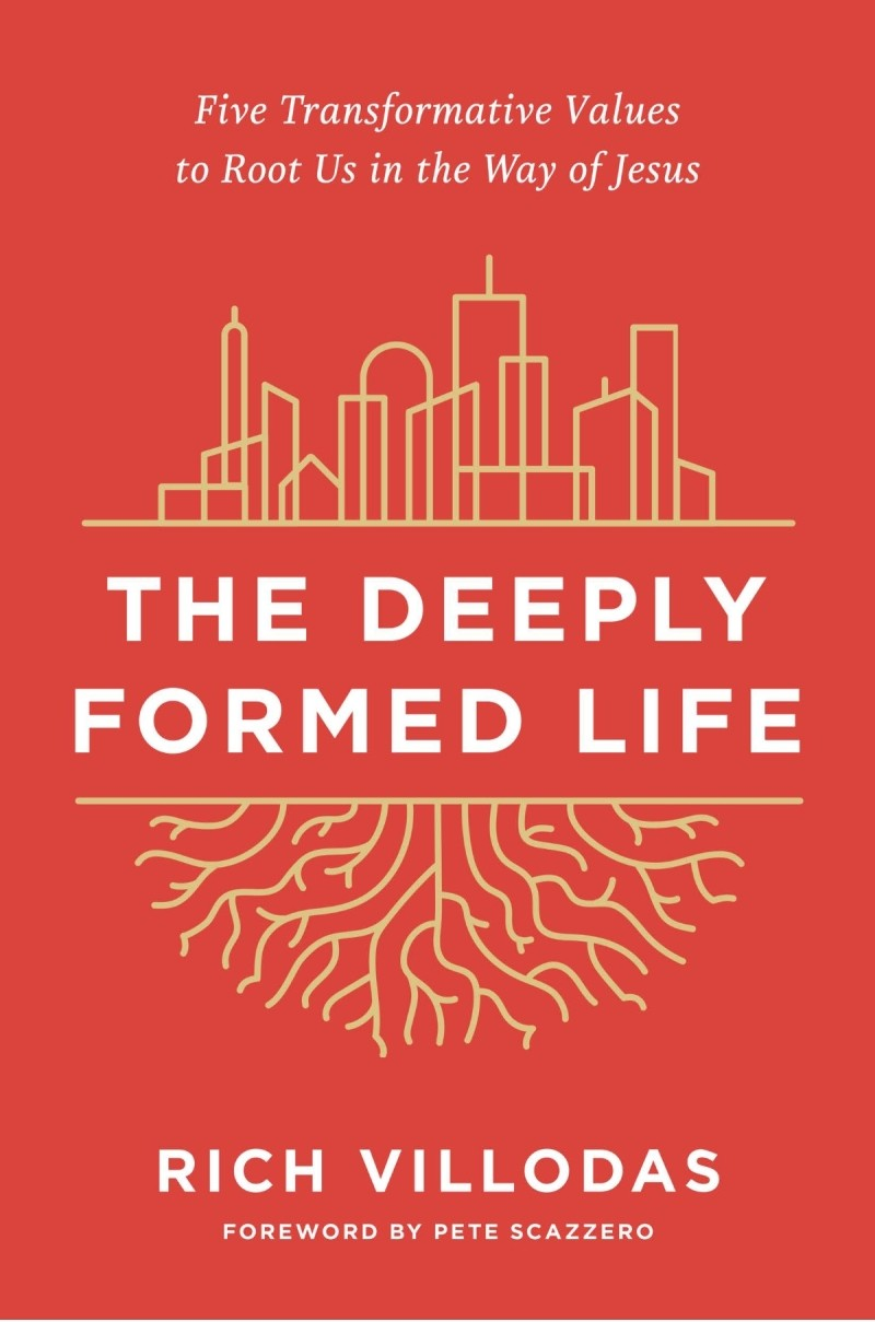 The Deeply Formed Life Five Transformative Values To Root Us In The Way Of Jesus Rich Villodas