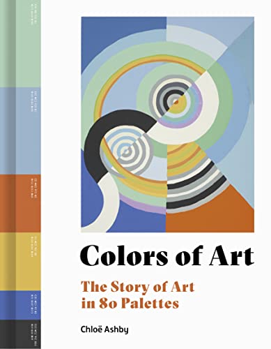 Colors Of Art The Story Of Art In 80 Palettes Chlo Ashby