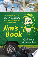 Jims Book The Surprising Story Of Jim Penman Australias Backyard Millionaire Catherine Moolenschot