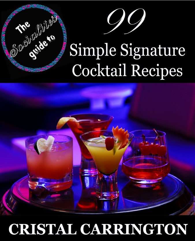 The Socialites Guide To 99 Simple Signature Cocktail Recipes Cristal Carrington