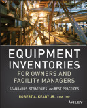 Equipment Inventories For Owners And Facility Managers Standards Strategies And Best Practices 1st Edition R A Keady