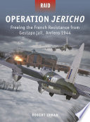 Operation Jericho Freeing The French Resistance From Gestapo Jail Amiens 1944 Robert Lyman