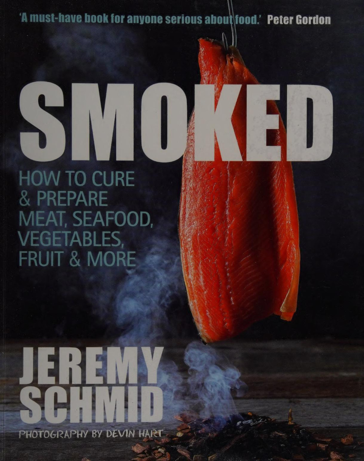 Smoked How To Cure Prepare Meat Seafood Vegetables Fruit More Jeremy Schmid