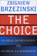 The Choice Global Domination Or Global Leadership 1st Edition Zbigniew Brzezinski