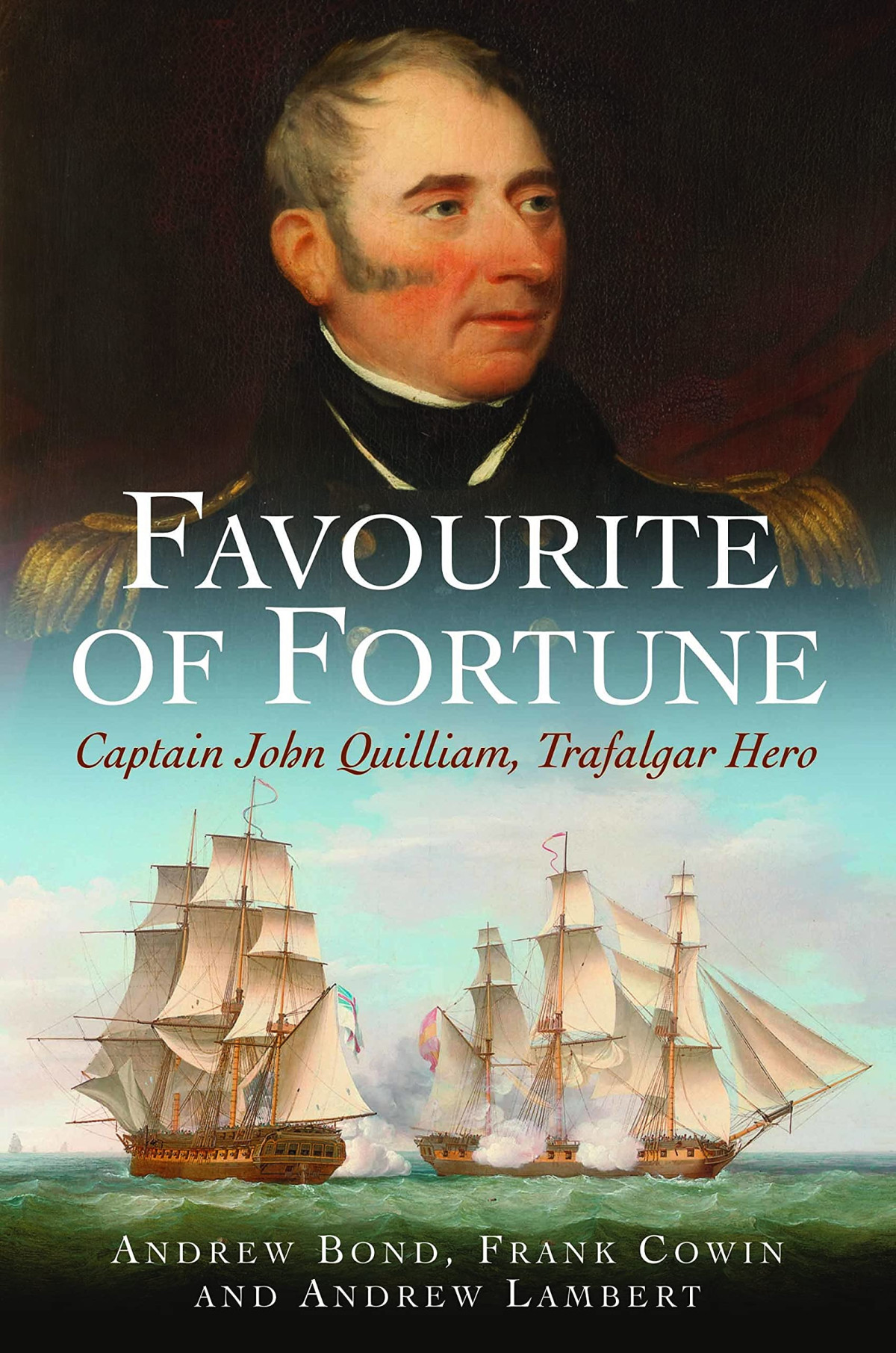 Favourite Of Fortune Captain John Quilliam Trafalgar Hero Andrew Lambert