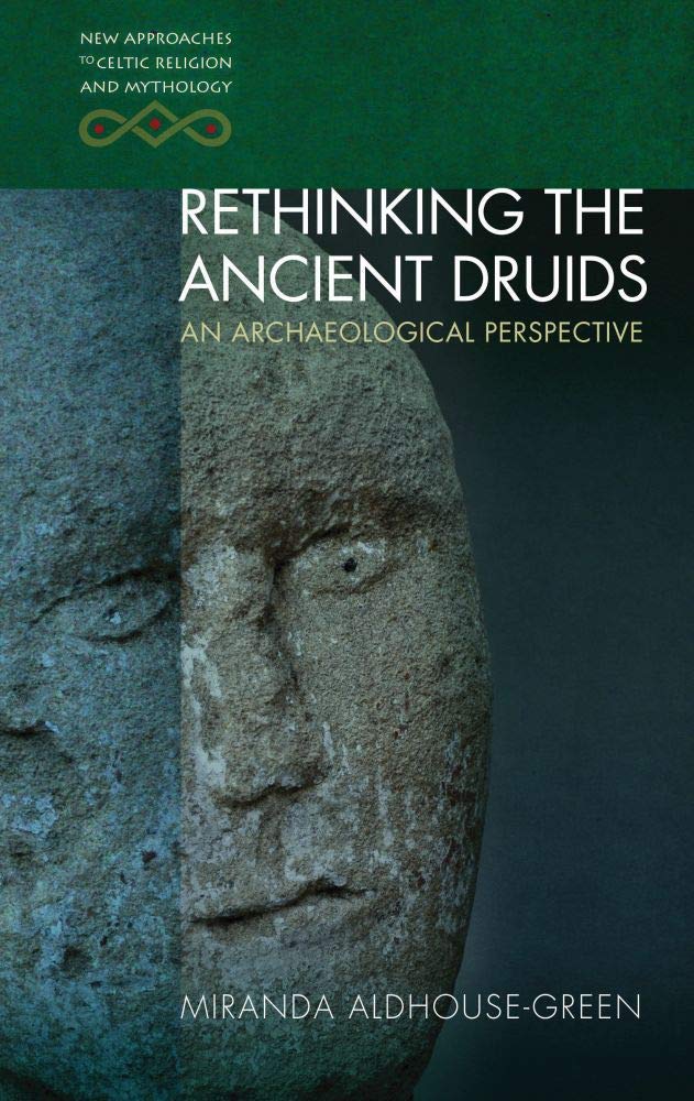 Rethinking The Ancient Druids An Archaeological Perspective Miranda Aldhousegreen