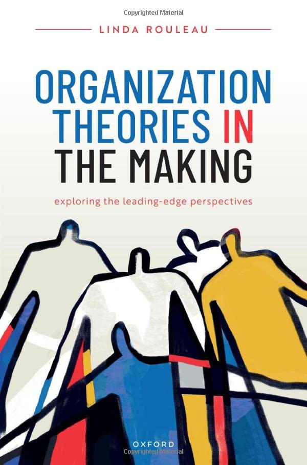 Organization Theories In The Making Exploring The Leadingedge Perspectives Linda Rouleau