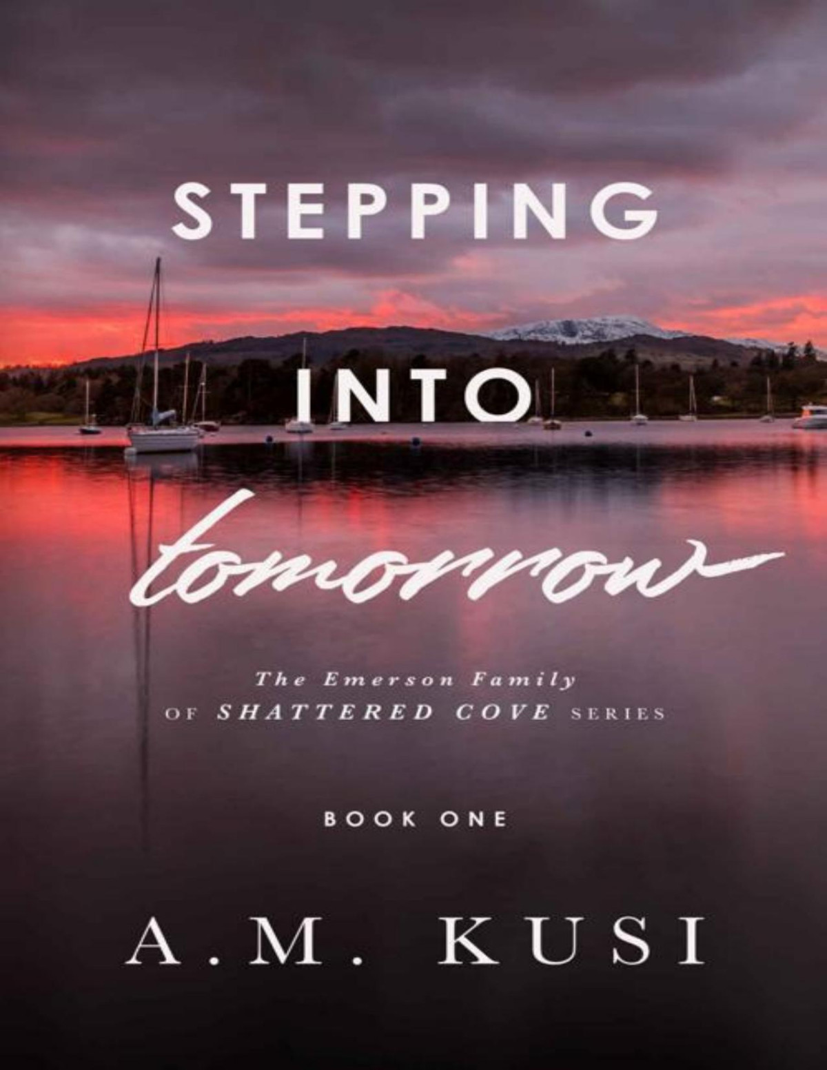 Stepping Into Tomorrow A Grumpy Sunshine Romance Book 1 The Emerson Family Of Shattered Cove Series A M Kusi