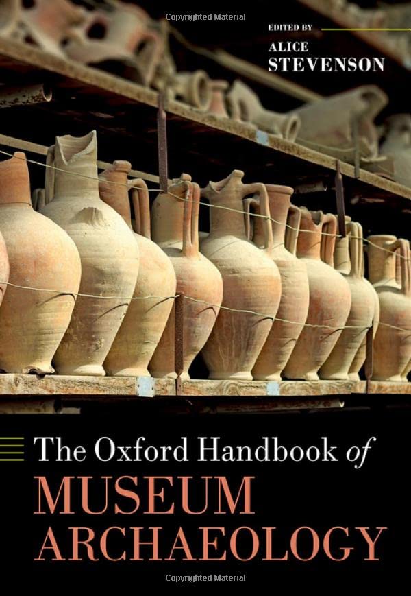 The Oxford Handbook Of Museum Archaeology Alice Stevenson