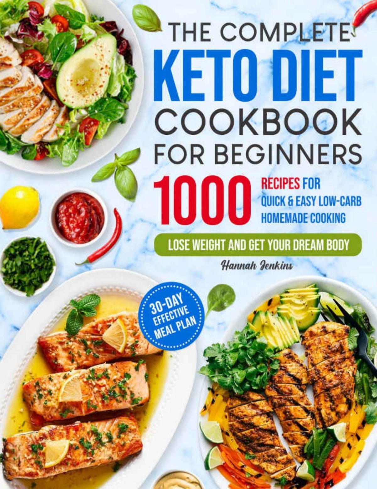 The Complete Keto Diet Cookbook For Beginners 1000 Recipes For Quick Easy Lowcarb Homemade Cooking Lose Weight And Get Your Dream Body 30day Effective Meal Plan 1st Edition Hannah Jenkins