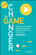 The Game Changer How To Use The Science Of Motivation With The Power Of Game Design To Shift Behaviour Shape Culture And Make Clever Happen Jason Fox