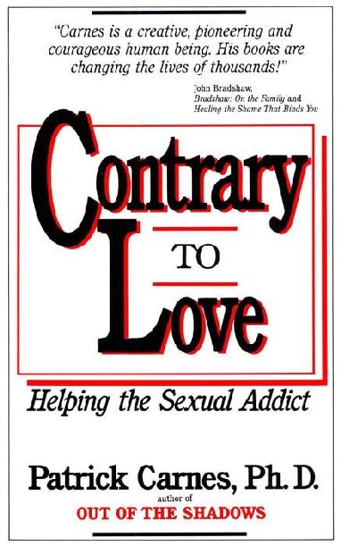 Contrary To Love Helping The Sexual Addict Patrick J Carnes