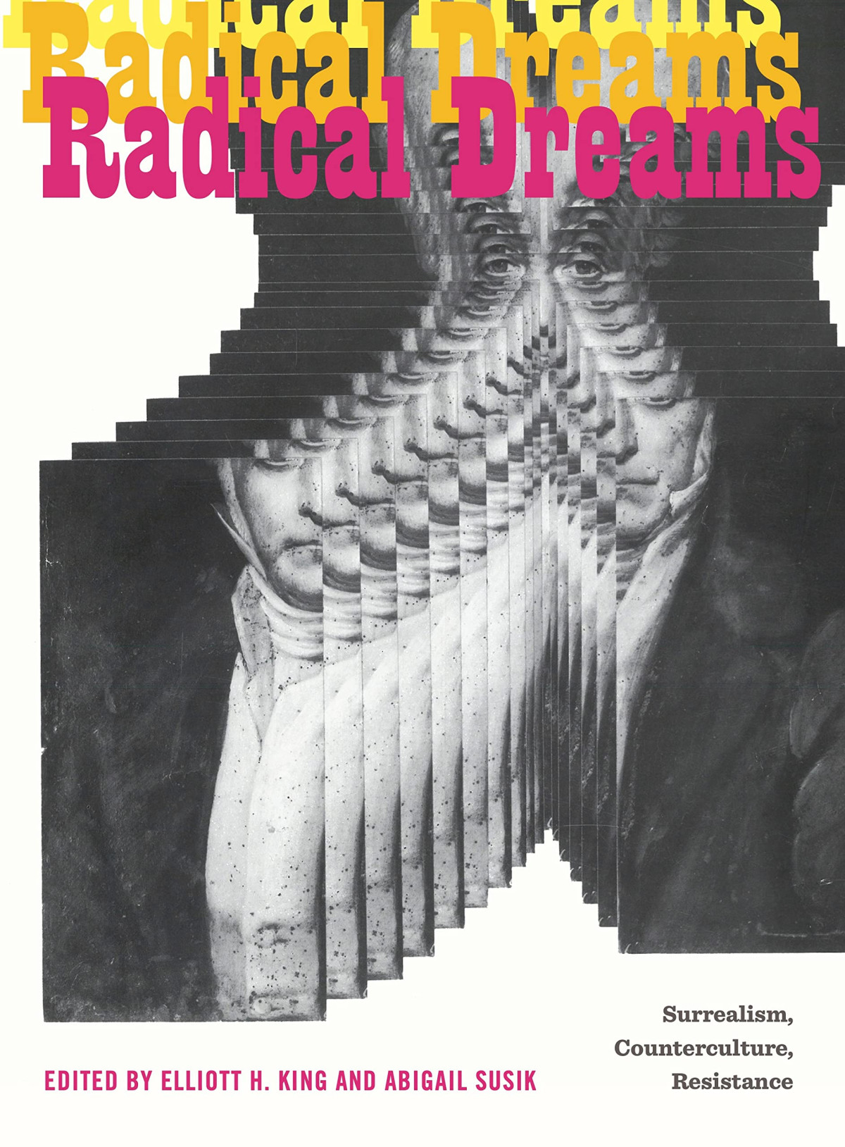 Radical Dreams Surrealism Counterculture Resistance Refiguring Modernism 1st Edition Elliott H King Editor
