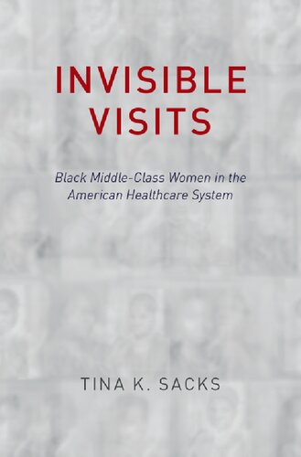 Invisible Visits Black Middleclass Women In The American Healthcare System Tina K Sacks