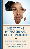 Negotiating Patriarchy And Gender In Africa Discourses Practices And Policies Egodi Uchendu Ngozi Edeagu
