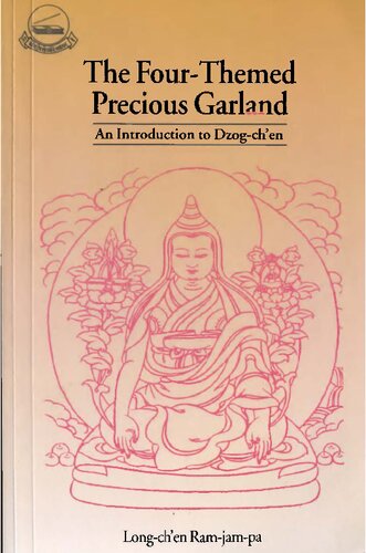 The Four Themed Precious Garland An Introduction To Dzogchen The Great Completeness Chosbzhi Rinchen Phrengba Longchen Rabjampa Drime Wozer His Holiness Dudjom Rimpoche Beru Khyentse Rinpoche Alexander Berzin Sharpa Tulku Matthew Kapstein