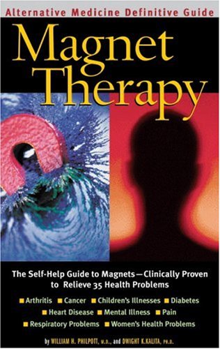 Magnet Therapy An Alternative Medicine Definitive Guide 1st Edition William H Philpott Md
