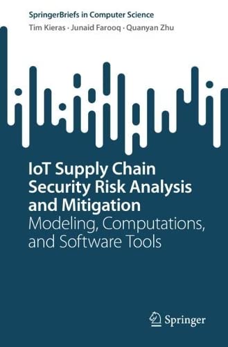 Iot Supply Chain Security Risk Analysis And Mitigation Modeling Computations And Software Tools Timothy Kieras