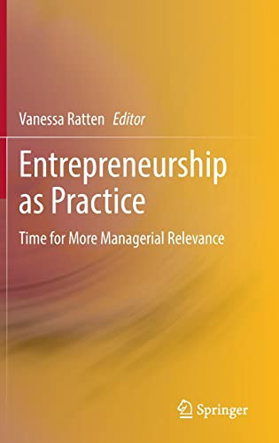 Entrepreneurship As Practice Time For More Managerial Relevance Vanessa Ratten