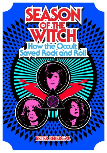 Season Of The Witch How The Occult Saved Rock And Roll Peter Bebergal
