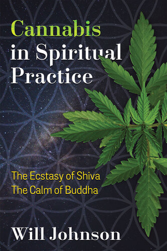 Cannabis In Spiritual Practice The Ecstasy Of Shiva The Calm Of Buddha Illustrated Will Johnson