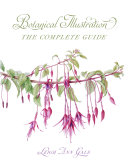Botanical Illustration The Complete Guide Leigh Ann Gale