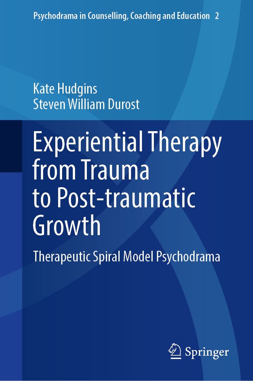 Experiential Therapy From Trauma To Posttraumatic Growth Therapeutic Spiral Model Psychodrama 1st Edition Kate Hudgins