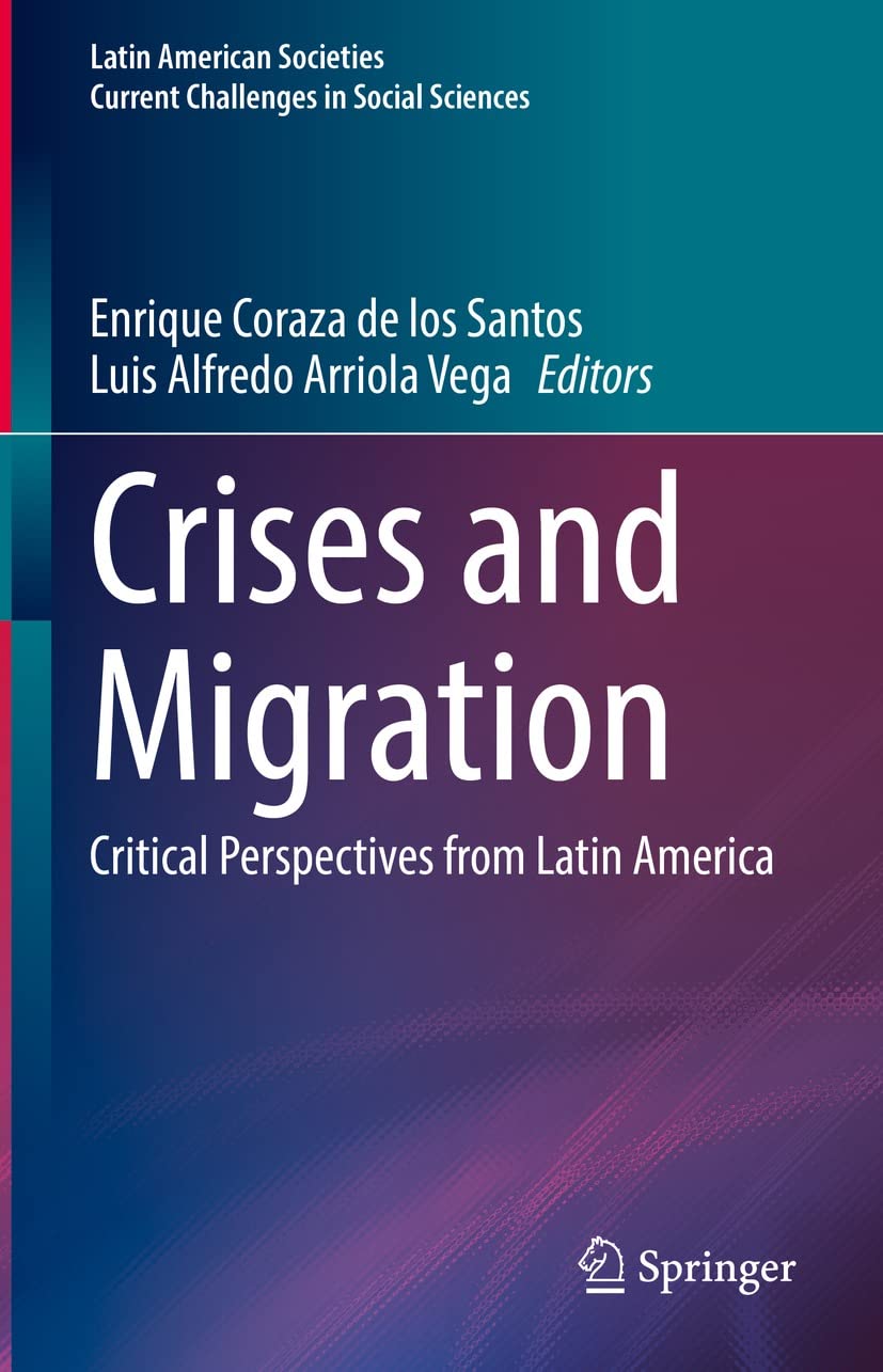 Crises And Migration Critical Perspectives From Latin America 1st Edition Enrique Coraza De Los Santos