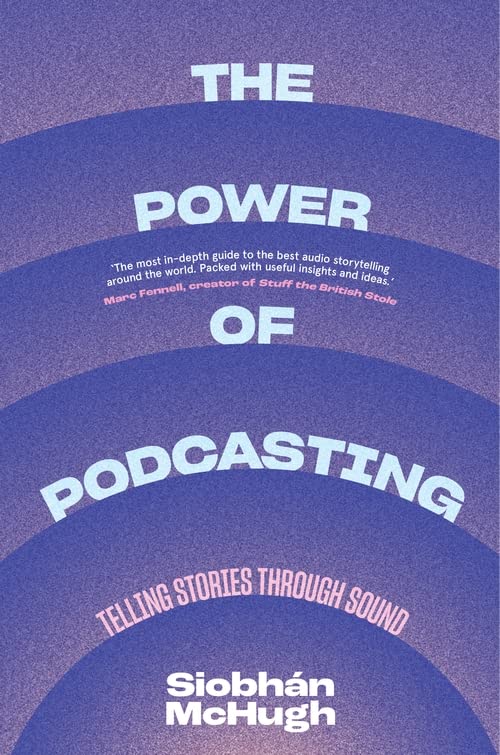 The Power Of Podcasting Telling Stories Through Sound Siobhn Mchugh