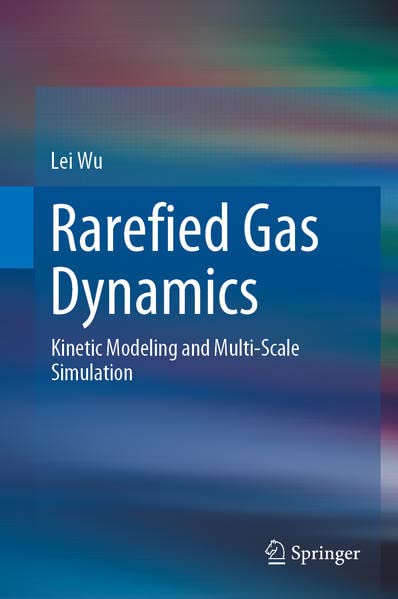 Rarefied Gas Dynamics Kinetic Modeling And Multiscale Simulation 1st Ed 2022 Lei Wu