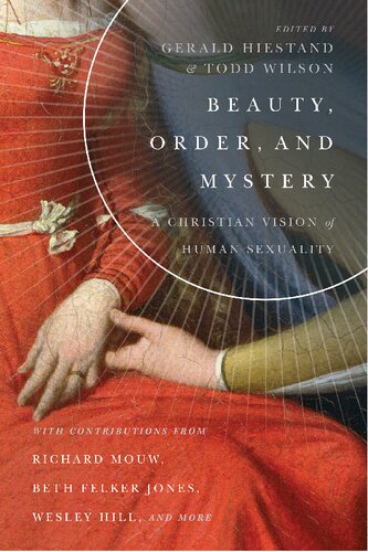 Beauty Order And Mystery A Christian Vision Of Human Sexuality Gerald L Hiestand Editor
