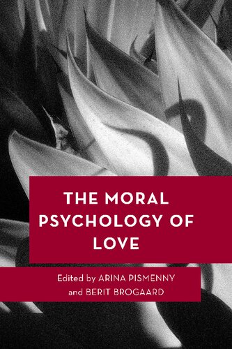 The Moral Psychology Of Love Arina Pismenny Editor Berit Brogaard Editor