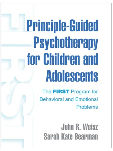 Principleguided Psychotherapy For Children And Adolescents The First Program For Behavioral And Emotional Problems 1st Edition John R Weisz