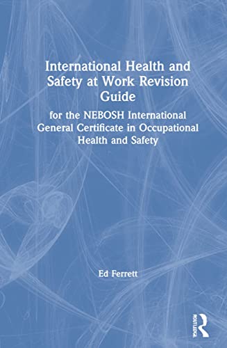 International Health And Safety At Work Revision Guide For The Nebosh International General Certificate In Occupational Health And Safety 3rd Edition Ed Ferrett