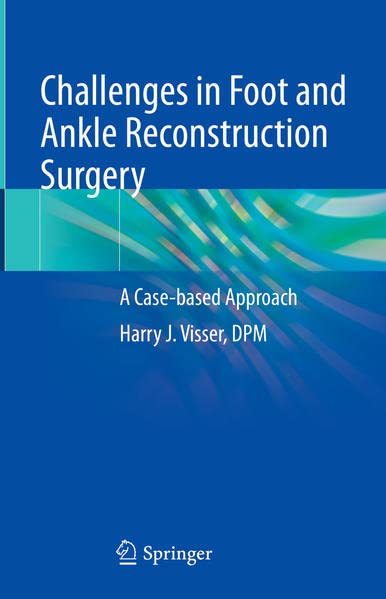 Challenges In Foot And Ankle Reconstructive Surgery A Casebased Approach Harry J Visser