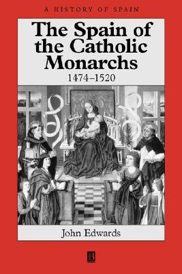 The Spain Of The Catholic Monarchs 14741520 John Edwards