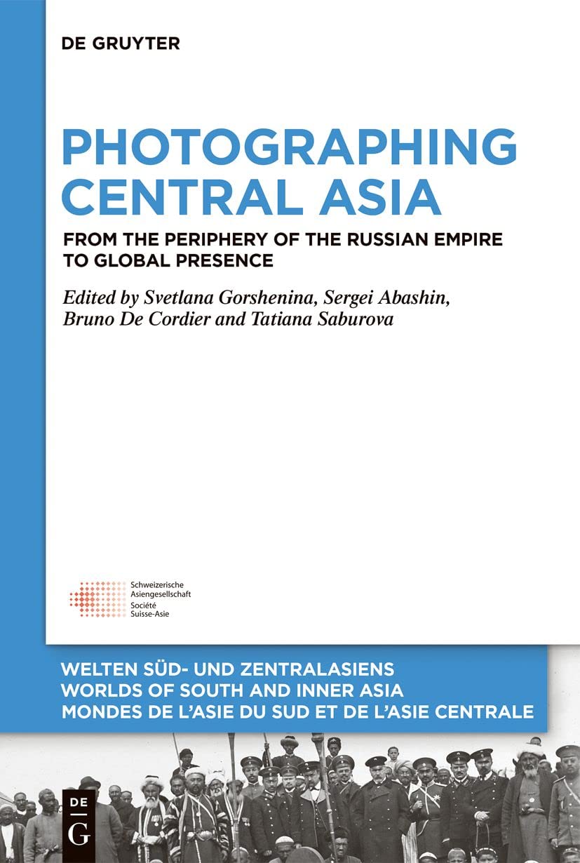 Photographing Central Asia From The Periphery Of The Russian Empire To Global Presence Svetlana Gorshenina