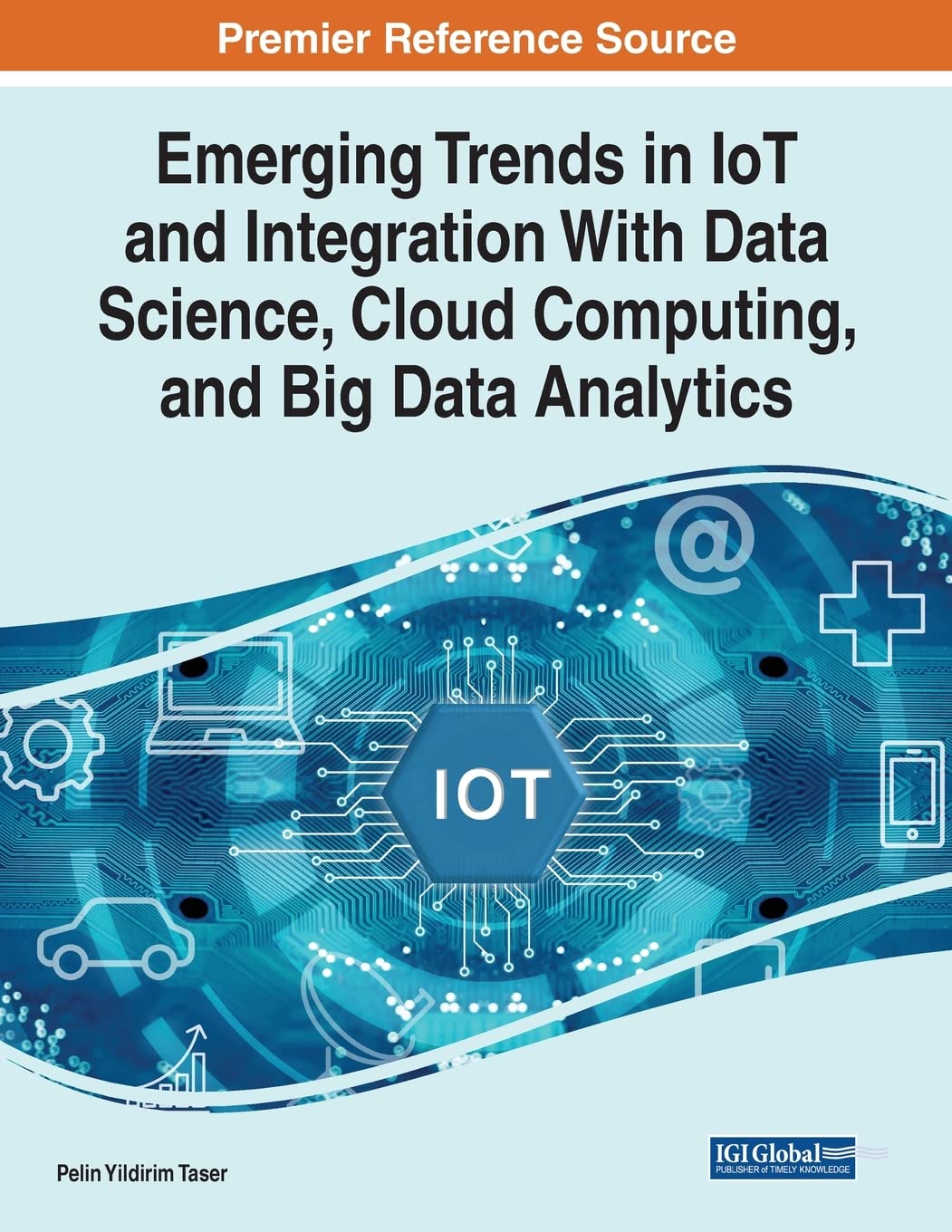 Emerging Trends In Iot And Integration With Data Science Cloud Computing And Big Data Analytics Pelin Yildirim Taser