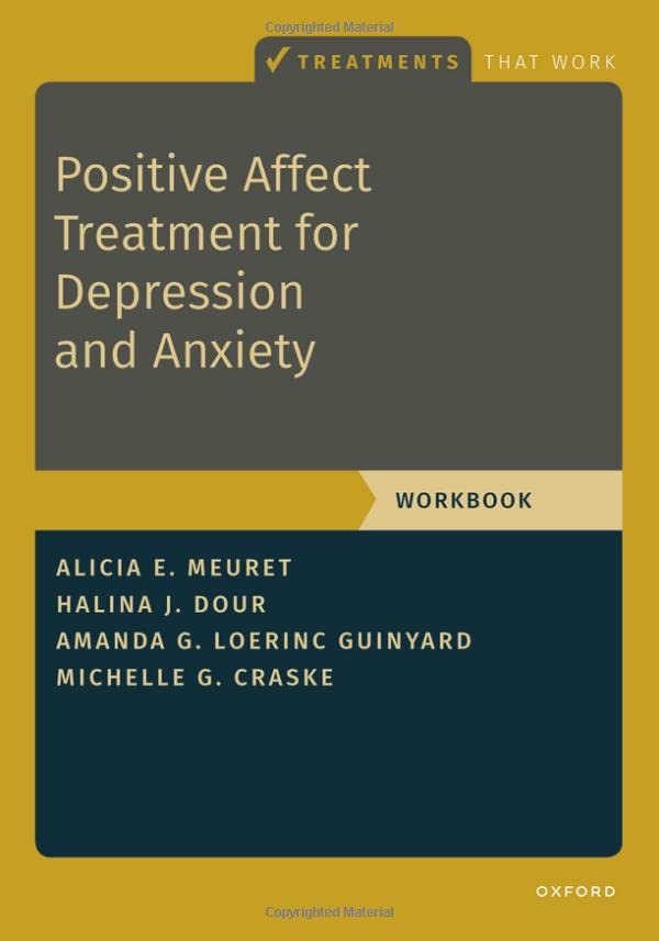 Positive Affect Treatment For Depression And Anxiety Workbook Alicia E Meuret