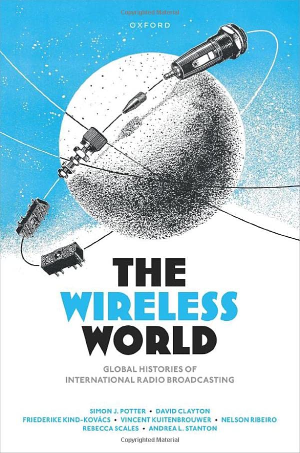 The Wireless World Global Histories Of International Radio Broadcasting Simon J Potter