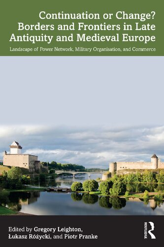 Continuation Or Change Borders And Frontiers In Late Antiquity And Medieval Europe Landscape Of Power Network Military Organisation And Commerce Gregory Leighton