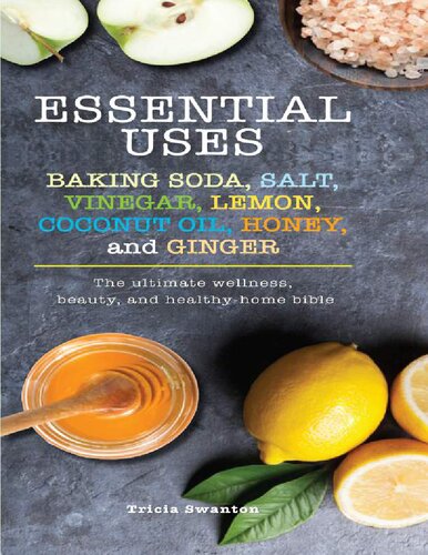 Essential Uses Baking Soda Salt Vinegar Lemon Coconut Oil Honey And Ginger The Ultimate Wellness Beauty Andhealthy Home Bible Tricia Swanton