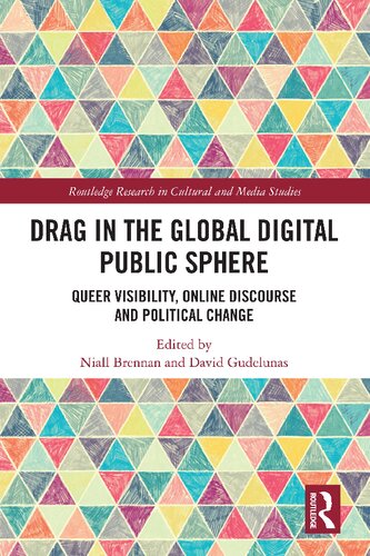 Drag In The Global Digital Public Sphere Queer Visibility Online Discourse And Political Change Niall Brennan