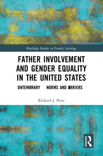 Father Involvement And Gender Equality In The United States Contemporary Norms And Barriers Richard J Petts
