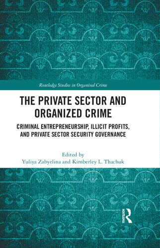 The Private Sector And Organized Crime Criminal Entrepreneurship Illicit Profits And Private Sector Security Governance Yuliya Zabyelina