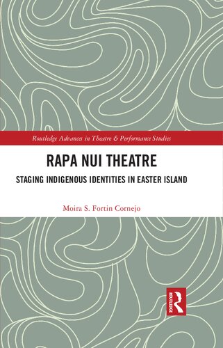 Rapa Nui Theatre Staging Indigenous Identities In Easter Island Moira S Fortin Cornejo