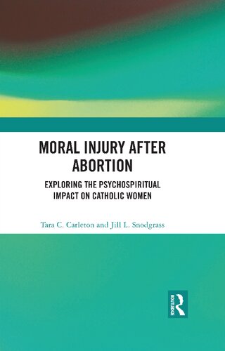 Moral Injury After Abortion Exploring The Psychospiritual Impact On Catholic Women Tara C Carleton