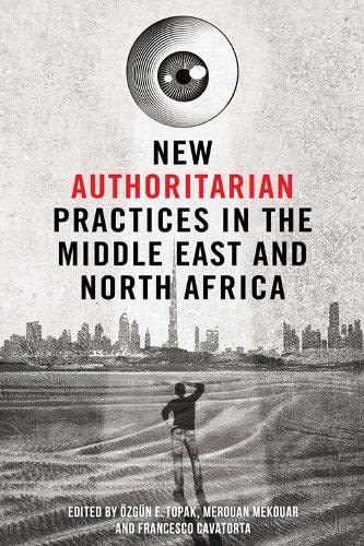 New Authoritarian Practices In The Middle East And North Africa 1st Edition Ozgun Topak Editor