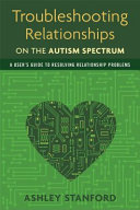 Troubleshooting Relationships On The Autism Spectrum Ashley Stanford